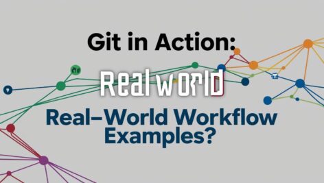 Git in Action: Real-World Workflow Examples