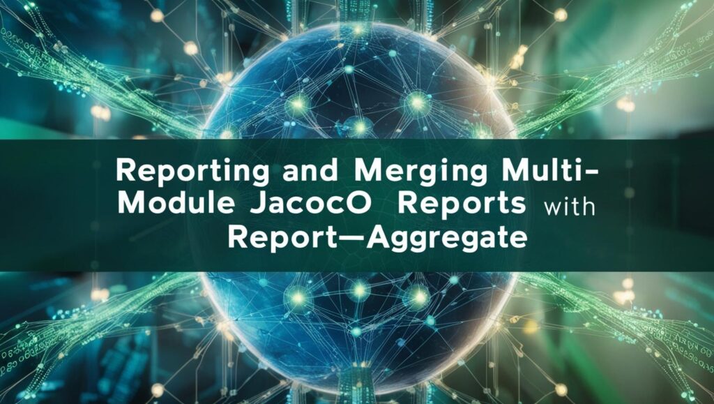 Reporting and Merging multi-module jacoco reports with report-aggregate
