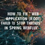 How to Fix "Web Application [ROOT] Failed to Stop Threads" in Spring WebFlux