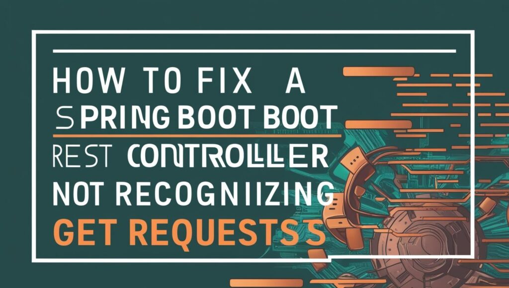 How to Fix a Spring Boot REST Controller Not Recognizing GET Requests
