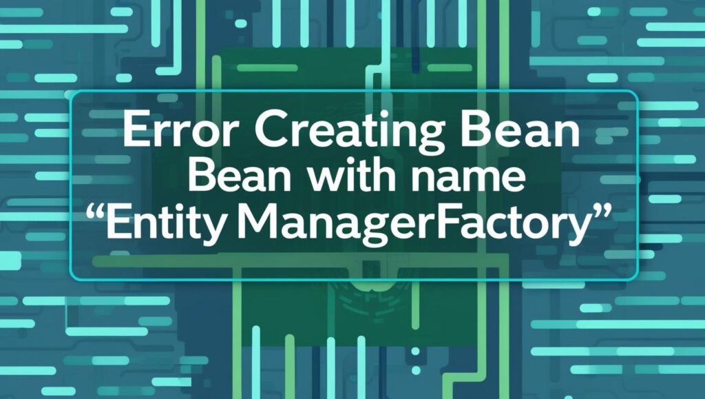 Error creating bean with name 'entityManagerFactory'