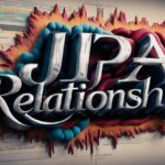 JPA Relationships: A Beginner’s Guide to @OneToMany, @ManyToMany, and @OneToOne
