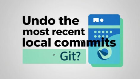 How to Undo Recent Local Commits in Git: A Step-by-Step Guide