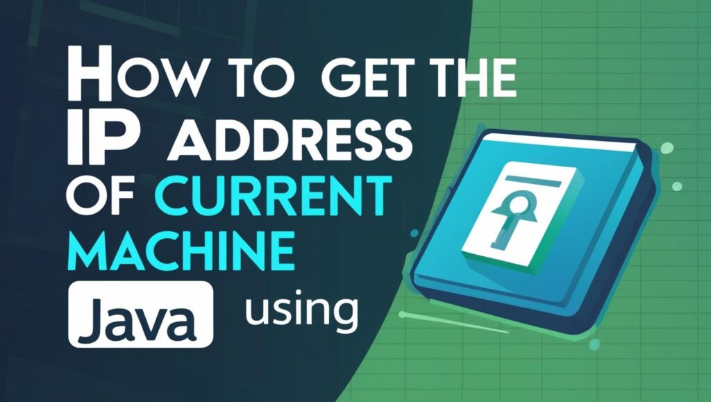 How to Get the IP Address of the Current Machine Using Java