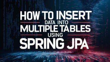 How to Insert Data into Multiple Tables Using Spring JPA