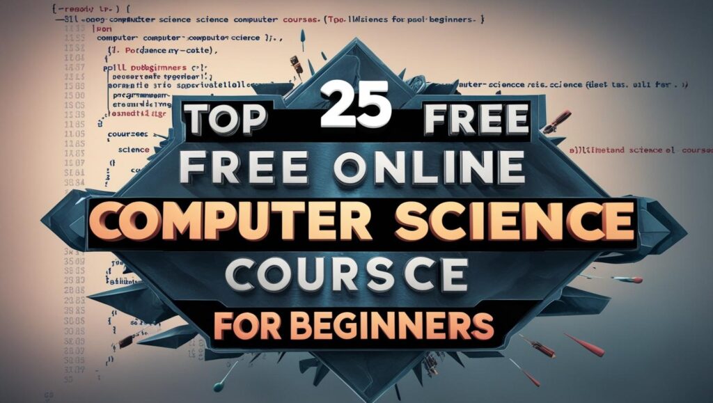 Top 25 Free Online Computer Science Courses for Beginners