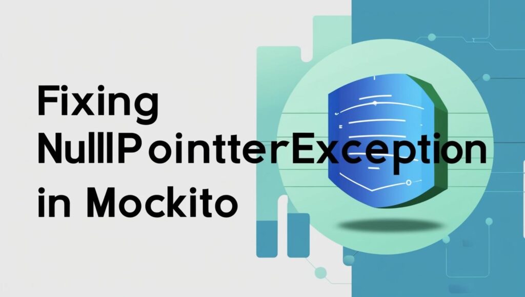 Fixing NullPointerException in Mockito When Using when().thenReturn()