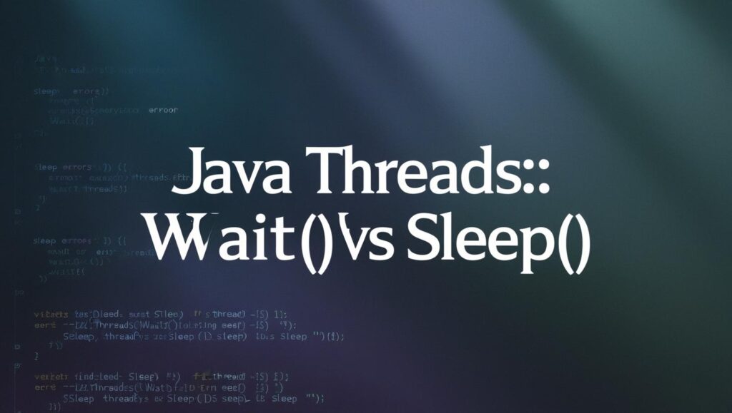 Java Threads: wait() vs sleep()